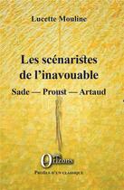 Couverture du livre « Les scénariste de l'inavouable ; Sade, Proust, Artaud » de Lucette Mouline aux éditions Orizons