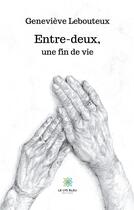 Couverture du livre « Entre-deux, une fin de vie » de Genevieve Lebouteux aux éditions Le Lys Bleu