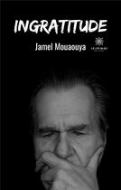 Couverture du livre « Ingratitude » de Jamel Mouaouya aux éditions Le Lys Bleu