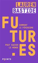 Couverture du livre « Futur.es : Comment le féminisme peut sauver le monde » de Lauren Bastide aux éditions Points