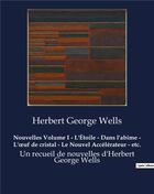 Couverture du livre « Nouvelles Volume I - L'Étoile - Dans l'abime - L'oeuf de cristal - Le Nouvel Accélérateur - etc. : Un recueil de nouvelles d'Herbert George Wells » de Herbert George Wells aux éditions Culturea