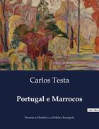 Couverture du livre « Portugal e Marrocos : Perante a História e a Politica Europeia » de Carlos Testa aux éditions Culturea