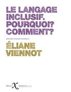 Couverture du livre « Le langage inclusif. pourquoi ? comment ? » de Eliane Viennot aux éditions Ixe