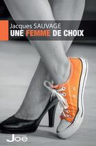 Couverture du livre « Une femme de choix » de Jacques Sauvage aux éditions Editions Joe