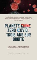 Couverture du livre « Planète Chine zéro covid, trois ans sur orbite » de Carole Gabay et Gaelle Dechelette aux éditions Solidaritecovid