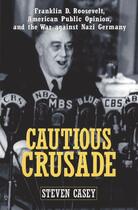 Couverture du livre « Cautious Crusade: Franklin D. Roosevelt, American Public Opinion, and » de Casey Steven aux éditions Editions Racine