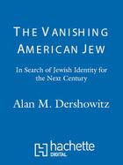 Couverture du livre « The Vanishing American Jew » de Dershowitz Alan M aux éditions Little Brown And Company