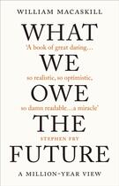 Couverture du livre « WHAT WE OWE THE FUTURE - A MILLION-YEAR VIEW » de William Macaskill aux éditions Oneworld