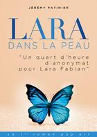 Couverture du livre « Lara fabian dans la peau (un quart d'heure d'anonymat) » de Jeremy Patinier aux éditions Des Ailes Sur Un Tracteur