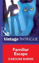 Couverture du livre « Familiar Escape (Mills & Boon Intrigue) (Fear Familiar - Book 20) » de Burnes Caroline aux éditions Mills & Boon Series