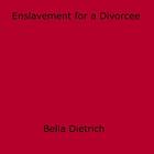 Couverture du livre « Enslavement for a Divorcee » de Bella Dietrich aux éditions Epagine