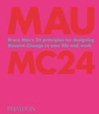 Couverture du livre « Bruce Mau : MC24 ; Bruce Mau's 24 principles for designing massive change in your life and work » de Bruce Mau aux éditions Phaidon Press