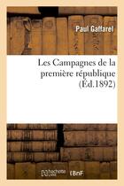 Couverture du livre « Les campagnes de la premiere republique » de Paul Gaffarel aux éditions Hachette Bnf