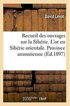 Couverture du livre « Recueil des ouvrages sur la siberie. l'or en siberie orientale. province amourienne » de Levat David aux éditions Hachette Bnf