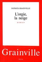 Couverture du livre « L'orgie, la neige » de Patrick Grainville aux éditions Seuil