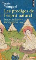 Couverture du livre « Les prodiges de l'esprit naturel ; l'essence du dzogchen dans la tradition bön originelle du Tibet » de Tenzin Wangyal aux éditions Points