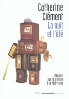 Couverture du livre « La nuit et l'ete. rapport sur la culture a la television » de Catherine Clement aux éditions Seuil