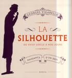 Couverture du livre « La silhouette ; du XVIII siècle à nos jours ; naissance d'un défi » de Georges Vigarello aux éditions Seuil