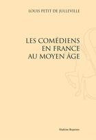 Couverture du livre « Les comédiens en France au Moyen Age » de Louis Petit De Julleville aux éditions Slatkine Reprints