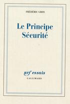 Couverture du livre « Le principe sécurité » de Frederic Gros aux éditions Gallimard