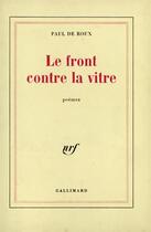 Couverture du livre « Le front contre la vitre » de Paul De Roux aux éditions Gallimard