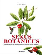 Couverture du livre « Sexus botanicus : volupté végétale, excentricité organique, orgie florale... » de Joanne Anton aux éditions Arthaud