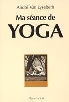 Couverture du livre « Ma seance de yoga » de Andre Van Lysebeth aux éditions Edivox