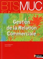 Couverture du livre « Gestion de la relation commerciale ; BTS MUC ; manuel de l'élève (édition 2010) » de Bertolotti/Stoupy aux éditions Nathan