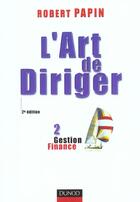 Couverture du livre « L'Art De Diriger T.2 ; Gestion Finance ; 2e Edition » de Papin aux éditions Dunod