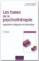 Couverture du livre « Les bases de la psychothérapie ; approche intégrative et éclectique (3e édition) » de Olivier Chambon et Michel Marie-Cardine aux éditions Dunod