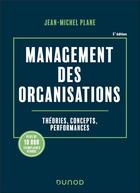 Couverture du livre « Management des organisations : Théories, concepts, performances (6e édition) » de Jean-Michel Plane aux éditions Dunod