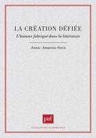 Couverture du livre « La création déifiée : l'homme fabriqué dans la littérature » de Annie Amartin-Seurin aux éditions Puf