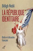 Couverture du livre « La République identitaire » de Beligh Nabli aux éditions Cerf
