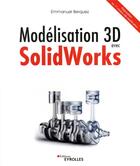 Couverture du livre « Modélisation 3D avec solidworks ; préparation au 1er niveau de certification » de Emmanuel Berquez aux éditions Eyrolles