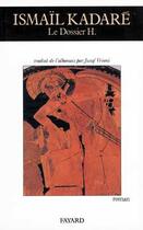 Couverture du livre « Le dossier H. » de Ismail Kadare aux éditions Fayard