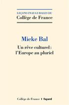 Couverture du livre « Un rêve culturel : l'Europe au pluriel » de Mieke Bal aux éditions Fayard