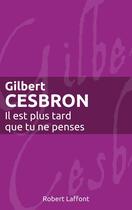 Couverture du livre « Il est plus tard que tu ne penses » de Gilbert Cesbron aux éditions Robert Laffont