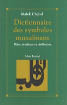 Couverture du livre « Dictionnaire des symboles musulmans » de Malek Chebel aux éditions Albin Michel