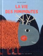 Couverture du livre « La vie des Minimoutes » de Godeleine De Rosamel aux éditions Albin Michel Jeunesse