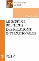 Couverture du livre « Le système politique des relations internationales » de Max Gounelle aux éditions Dalloz