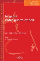 Couverture du livre « Le genre entre guerre et paix ; conflits armés, processus de paix et bouleversements des rapports sociaux » de Puechguirbal Nadine aux éditions Dalloz