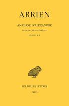 Couverture du livre « Anabase d'Alexandre : livres I et II : introduction générale » de Arrien aux éditions Belles Lettres
