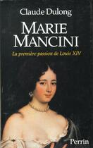 Couverture du livre « Marie Mancini ; La Premiere Passion De Louis Xiv » de Claude Dulong aux éditions Perrin