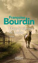 Couverture du livre « Dans le silence de l'aube » de Francoise Bourdin aux éditions Pocket