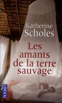 Couverture du livre « Les amants de la terre sauvage » de Katherine Scholes aux éditions Pocket