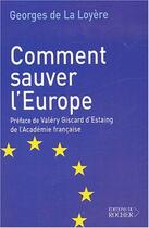 Couverture du livre « Comment sauver l'Europe » de Georges De La Loyère aux éditions Rocher