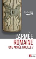Couverture du livre « L'armée romaine ; une armée modèle ? » de Catherine Wolff aux éditions Cnrs