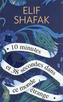 Couverture du livre « 10 minutes et 38 secondes dans ce monde étrange » de Elif Shafak aux éditions J'ai Lu