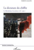 Couverture du livre « La dictature du chiffre ; le libéralisme, la science et le psy » de Fabien Galzin aux éditions L'harmattan