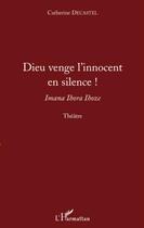 Couverture du livre « Dieu venge l'innocent en silence ! ; Imana Ihora Ihoze » de Catherine Decastel aux éditions L'harmattan